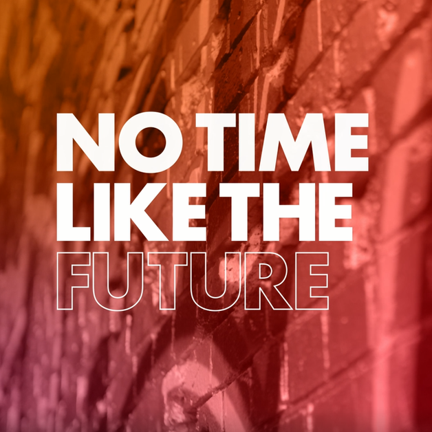 No Time Like The Future Video